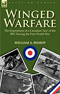 Winged Warfare: The Experiences of a Canadian 'Ace' of the RFC During the First World War