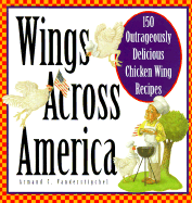 Wings Across America: 150 Outrageously Delicious Chicken Wing Recipes