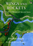 Wings and Rockets: The Story of Women in Air and Space - Atkins, Jeannine