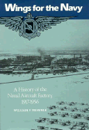 Wings for the Navy: A History of the Naval Aircraft Factory, 1917-1956