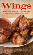 Wings: More Than 50 High-Flying Recipes for America's Favorite Snack