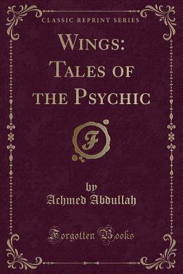 Wings: Tales of the Psychic (Classic Reprint) - Abdullah, Achmed