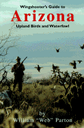Wingshooter's Guide to Arizona: Upland Birds and Waterfowl