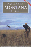 Wingshooter's Guide to Montana: Upland Birds and Waterfowl