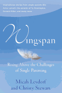 Wingspan: Rising Above the Challenges of Single Parenting: Inspirational stories from single parents like Anne Lamott, the parents of Ty Pennington and Donald Miller and many more