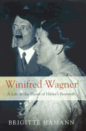 Winifred Wagner: A Life at the Heart of Hitler's Bayreuth - Hamann, Brigitte