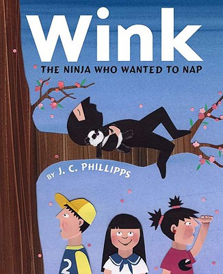 Wink: The Ninja Who Wanted to Nap - Phillipps, J C
