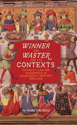 Winner and Waster and Its Contexts: Chivalry, Law and Economics in Fourteenth-Century England - Ormrod, W M