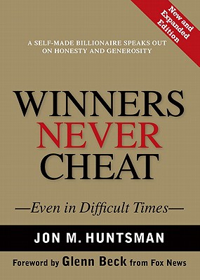 Winners Never Cheat: Even in Difficult Times, New and Expanded Edition - Huntsman, Jon, Governor