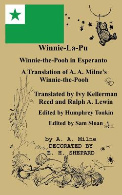 Winnie-La-Pu Winnie-The-Pooh in Esperanto a Translation of Winnie-The-Pooh Into Esperanto: A Translation of A. A. Milne's Winnie-The-Pooh Into Esperanto - Milne, A A, and Reed, Ivy Kelerman (Translated by), and Lewin, Ralph a (Translated by)