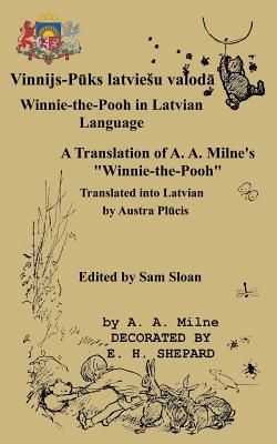 Winnie-The-Pooh in Latvian Language a Translation of A. A. Milne's "Winnie-The-Pooh" - Milne, A A, and Plkcis, Austra (Translated by), and Sloan, Sam (Introduction by)