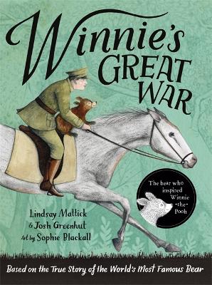 Winnie's Great War: The remarkable story of a brave bear cub in World War One - Mattick, Lindsay, and Greenhut, Josh