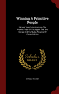 Winning A Primitive People: Sixteen Years' Work Among The Warlike Tribe Of The Ngoni And The Senga And Tumbuka Peoples Of Central Africa