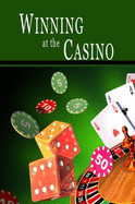 Winning at the Casino: Gambling Strategies to Consistently Win at Las Vegas Casino Games Or How to W