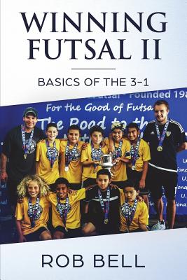 Winning Futsal II: Basics of the 3-1 - Bell, Rob