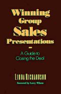 Winning Group Sales Presentations: A Guide to Closing the Deal - Richardson, Linda