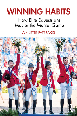 Winning Habits: How Elite Equestrians Master the Mental Game - Paterakis, Annette