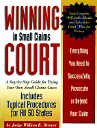 Winning in Small Claims Court: A Step-By-Step Guide for Trying Your Own Small Claims Cases