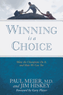 Winning Is a Choice: How the Champions Do It, and How We Can Too