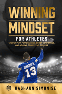 Winning Mindset for Athletes: Unlock Peak Performance, Boost Confidence, and Achieve Consistent Success