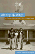 Winning My Wings: A Woman Airforce Service Pilot in World War II a Woman Airforce Service Pilot in World War II