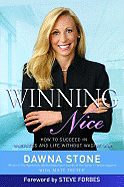 Winning Nice: How to Succeed in Business and Life Without Waging War - Stone, Dawna, and Dieter, Matt, and Forbes, Steve (Foreword by)