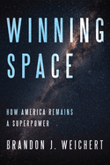 Winning Space: How America Remains a Superpower