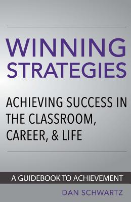 Winning Strategies: Achieving Success in the Classroom, Career and Life - Schwartz, Dan, GUI
