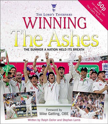 Winning the Ashes: The Summer a Nation Held its Breath - Dellor, Ralph, and Lamb, Stephen, and Gatting, Mike (Foreword by)