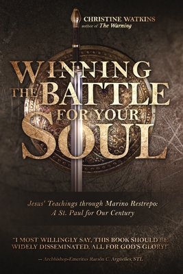 Winning the Battle for Your Soul: Jesus' Teachings through Marino Restrepo: A St. Paul for Our Century - Watkins, Christine, and Vallejo-Njera, Mara (Foreword by)