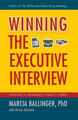 Winning the Executive Interview - Johnson, Kevin (Contributions by), and Ballinger Phd, Marcia