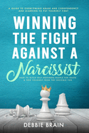 Winning the Fight Against a Narcissist: How to Ditch Self-Absorbed People for Good&Free Yourself From the Invisible Ties-A Guide to Overcoming Abuse and Condependency, Learning to Put Yourself First