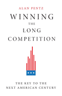 Winning the Long Competition: The Key to the Next American Century