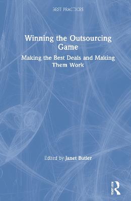 Winning the Outsourcing Game: Making the Best Deals and Making Them Work - Butler, Janet (Editor)