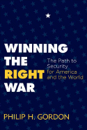 Winning the Right War: The Path to Security for America and the World