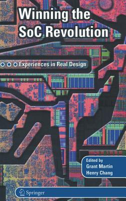 Winning the Soc Revolution: Experiences in Real Design - Martin, Grant, Dr. (Editor), and Chang, Henry (Editor)