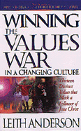 Winning the Values War in a Changing Culture: Thirteen Distinct Values That Mark a Follower of Jesus Christ - Anderson, Leith