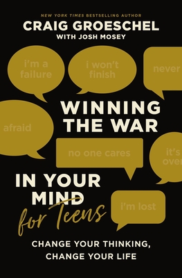 Winning the War in Your Mind for Teens: Change Your Thinking, Change Your Life - Groeschel, Craig, and Mosey, Josh