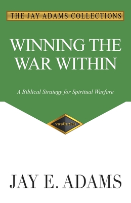 Winning the War Within: A Biblical Strategy for Spiritual Warfare - Adams, Jay E