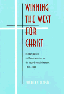 Winning the West for Christ: Sheldon Jackson and Presbyterianism on the Rocky Mountain Frontier, 1869-1880