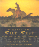 Winning the Wild West: The Epic Saga of the American Frontier, 1800-1899 - Stegner, Page, and McMurtry, Larry (Foreword by)
