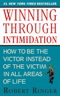 Winning Through Intimidation: How to Be the Victor, Not the Victim, in Business and in Life