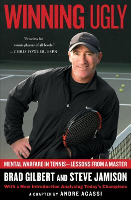 Winning Ugly: Mental Warfare in Tennis--Lessons from a Master - Gilbert, Brad, and Jamison, Steve
