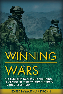 Winning Wars: The Enduring Nature and Changing Character of Victory from Antiquity to the 21st Century - Strohn, Matthias (Editor)