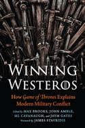 Winning Westeros: How Game of Thrones Explains Modern Military Conflict