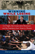 Winning While Losing: Civil Rights, The Conservative Movement and the Presidency from Nixon to Obama