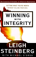 Winning with Integrity: Getting What You're Worth Without Selling Your Soul - Steinberg, Leigh, and D'Orso, Michael