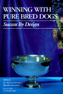 Winning with Pure Bred Dogs: Success by Design