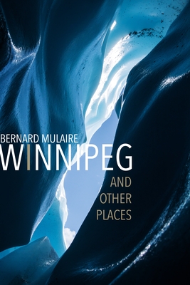 Winnipeg: And Other Places - Mulaire, Bernard, and Joudrey, M C