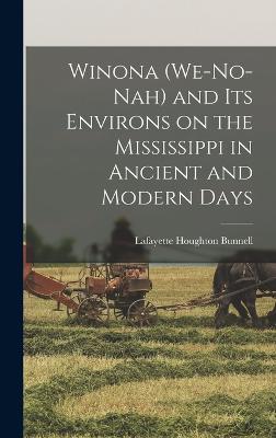 Winona (We-no-nah) and its Environs on the Mississippi in Ancient and Modern Days - Bunnell, Lafayette Houghton